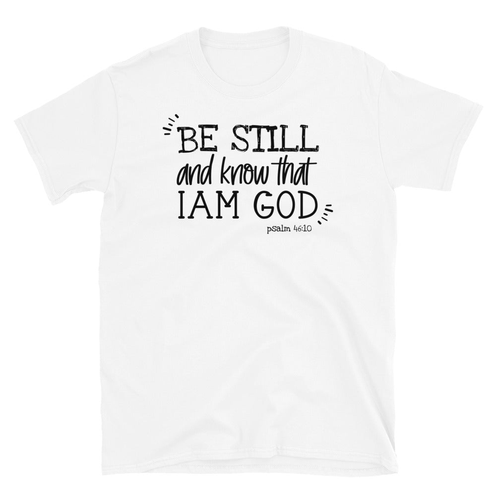 Be Still and Know That I'm God - Fit Unisex Softstyle T-Shirt