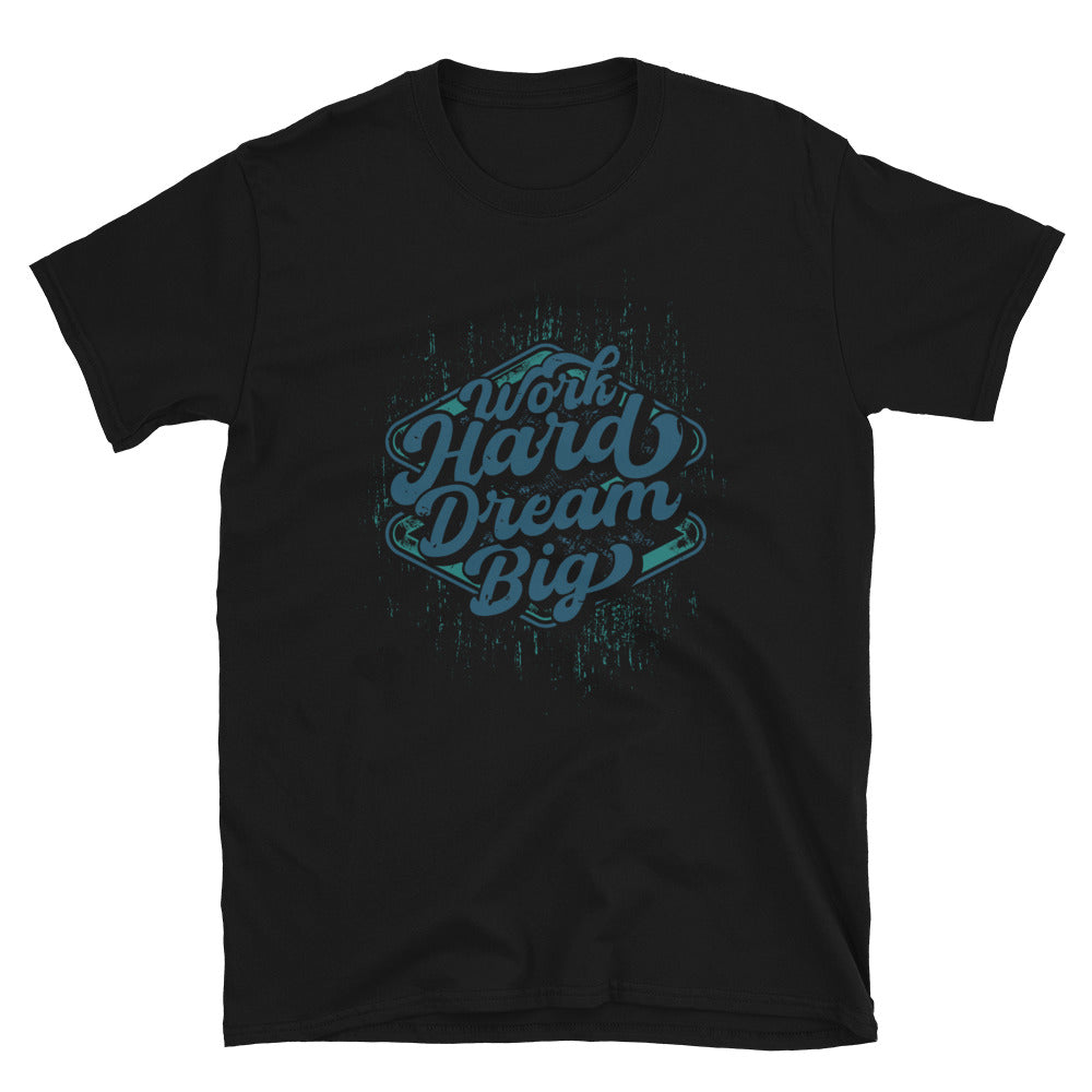 Trabaja duro, sueña en grande y ajusta la camiseta unisex Softstyle